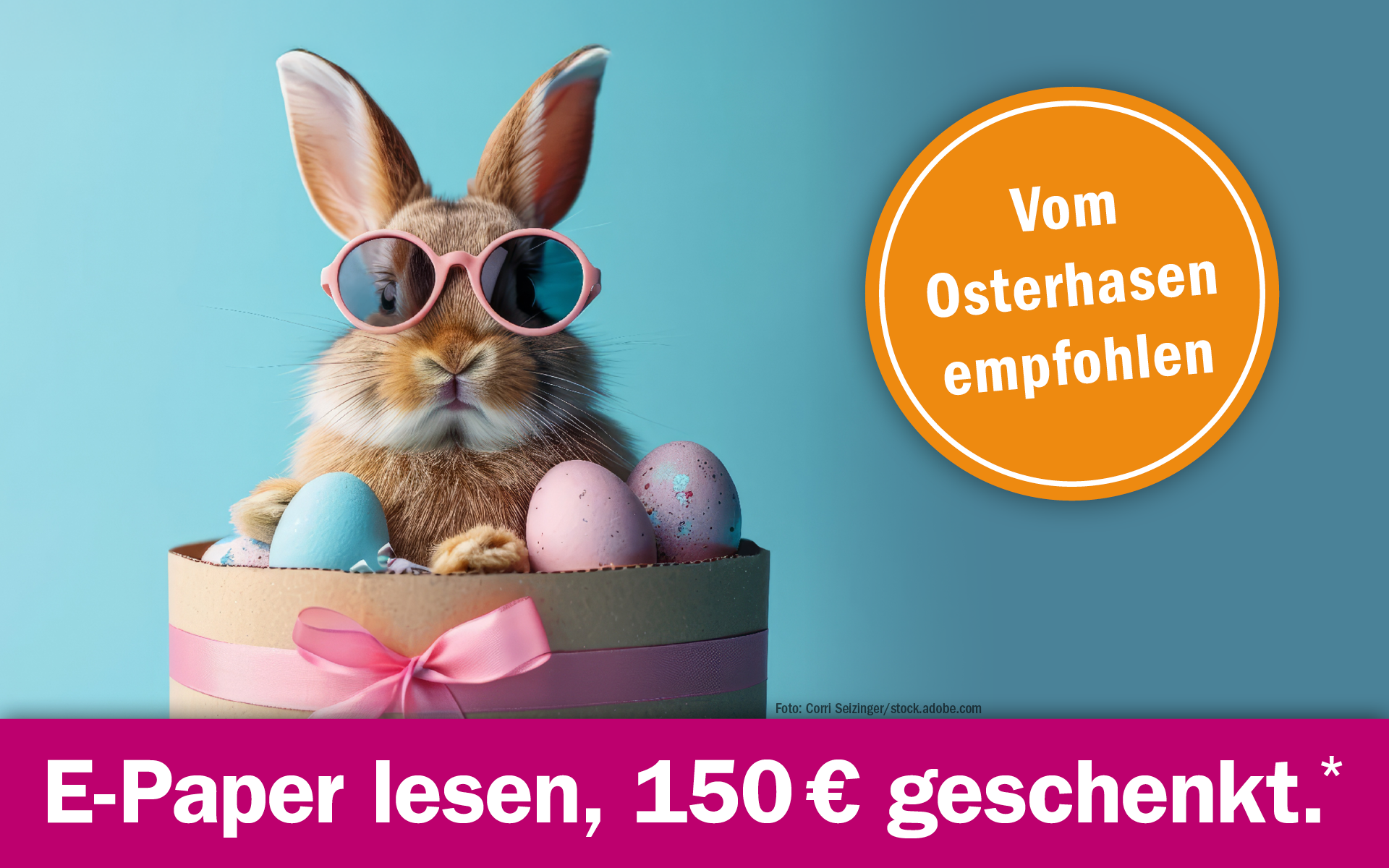 Oster-Abo: E-Paper lesen, 150 € geschenkt.*